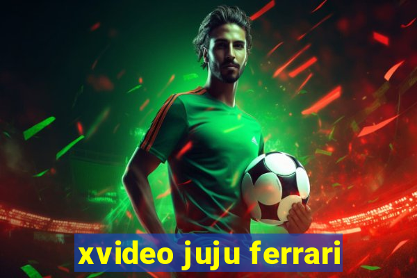 xvideo juju ferrari